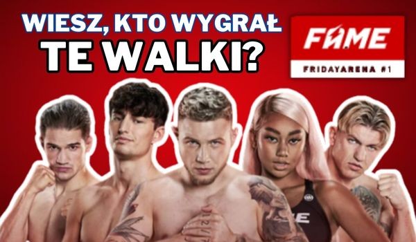 Wiesz, kto wygrał te walki? – FAME Friday Arena!
