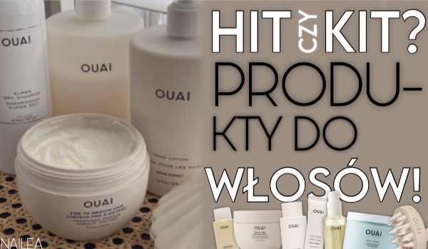Hit czy Kit? – Produkty do włosów!