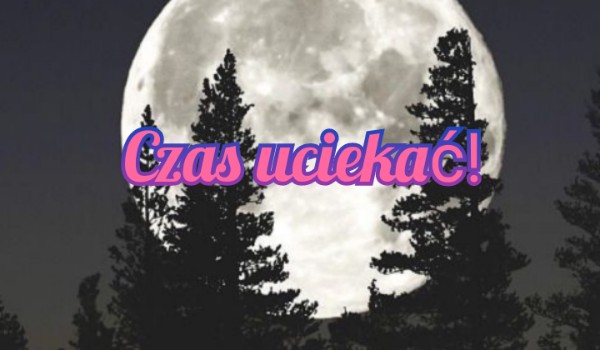Czas uciekać! |#3