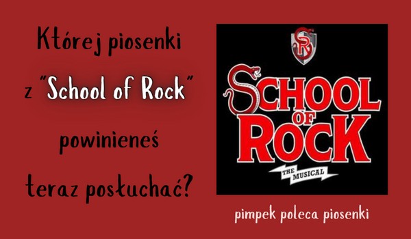 Której piosenki z „School of Rock” powinieneś teraz posłuchać?