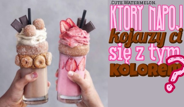 Który napój kojarzy ci się z tym kolorem?