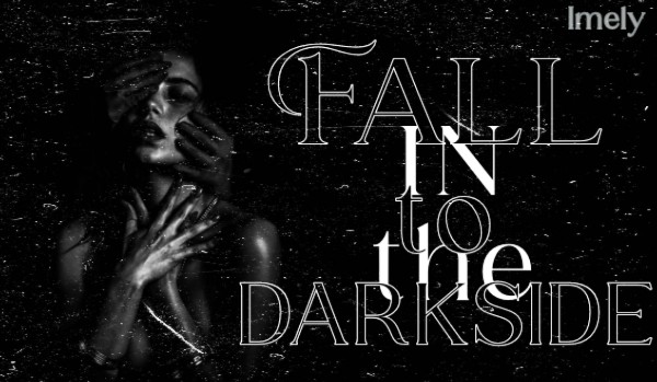 •Fall in to the darkside• | ONE SHOT