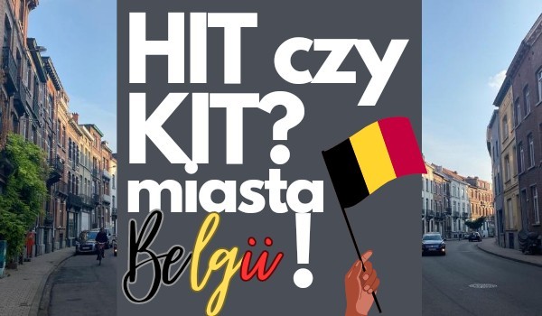 Hit czy Kit? – Miasta Belgii
