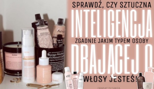 Sprawdź, czy sztuczna inteligencja zgadnie, jakim typem osoby dbającej o włosy jesteś!
