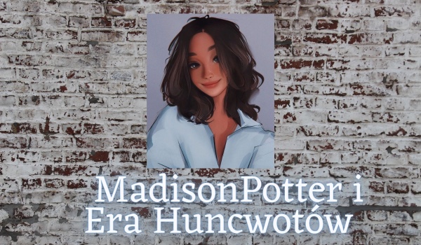 Madison Potter i Era Huncwotów|Rozdział 2