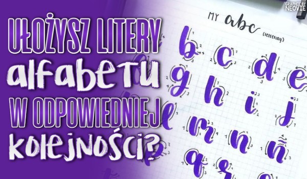 Ułożysz litery alfabetu w odpowiedniej kolejności?