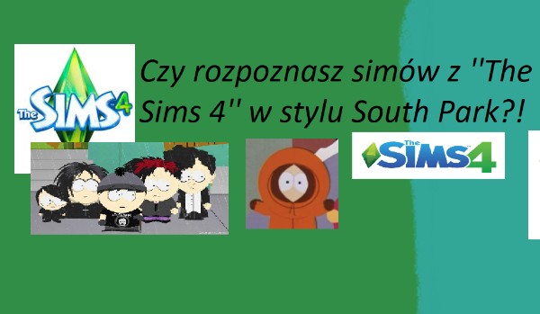 Czy rozpoznasz simów z sims 4 w wersji south park?!