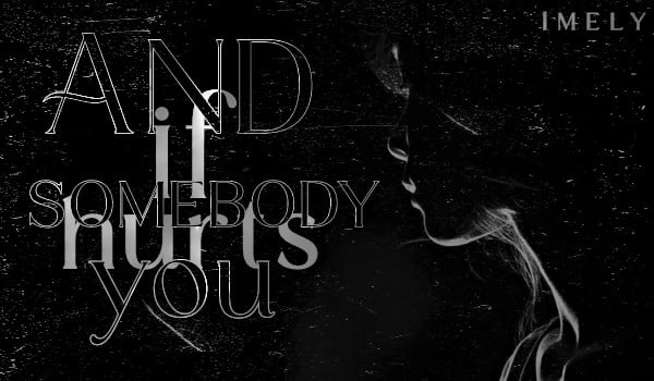 ︎And if somebody hurts︎ you [ONE SHOT]