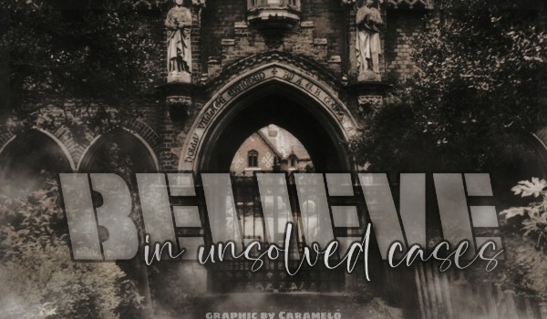 Believe in unsolved cases | rozdział 1
