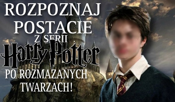 Rozpoznaj PRAWIE WSZYSTKIE postacie z „Harry’ego Pottera” bez twarzy!