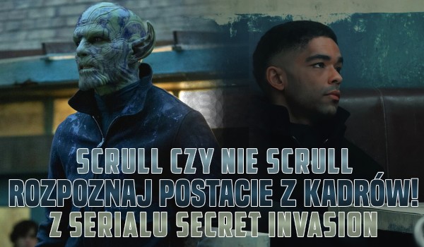 Scrull czy nie scrull? Rozpoznaj postacie z kadrów z serialu Secret Invasion!