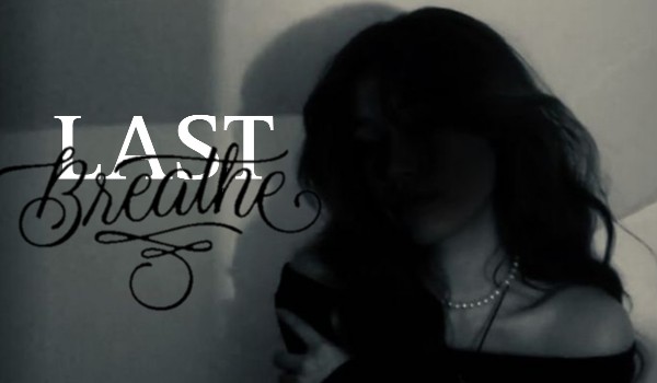 Last breath | One shot