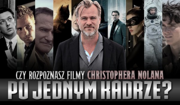 Czy rozpoznasz filmy Christophera Nolana po jednym kadrze?