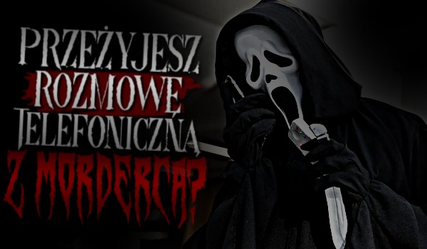 Przeżyjesz rozmowę telefoniczną z mordercą? – Przetrwanie