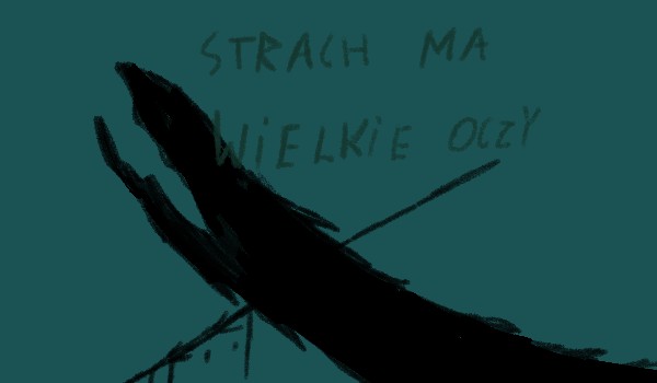 Strach ma wielkie oczy ~2