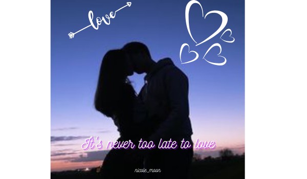 It’s never too late to love – rozdział 7