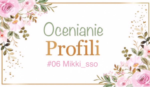 Ocenianie Profili – Mikki_sso – Specjał na 100 obs