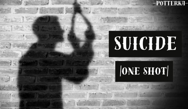 Suicide |One Shot|