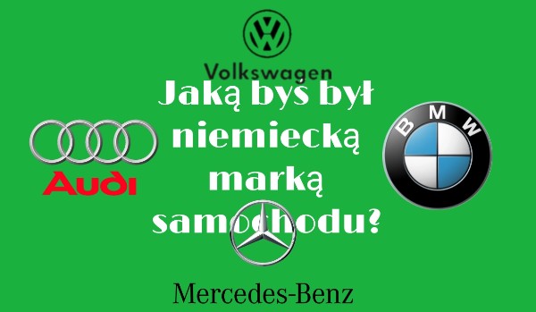 Jaką byś był niemiecką marką samochodu?