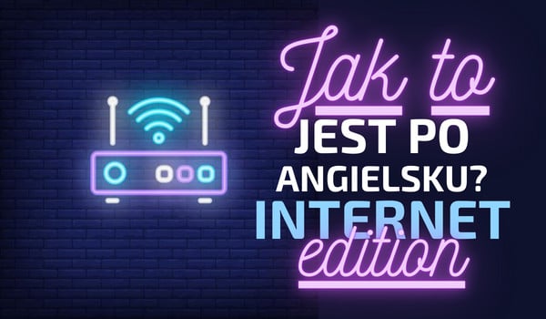 Jak to jest po angielsku? Internet edition!