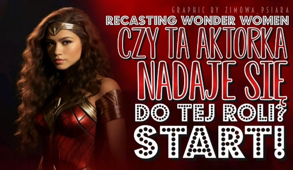 Recasting Wonder Woman – czy ta aktorka nadaje się do tej roli?
