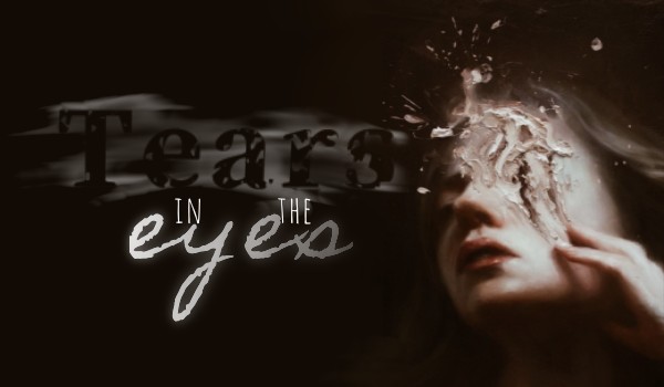 Tears in the eyes | one shot