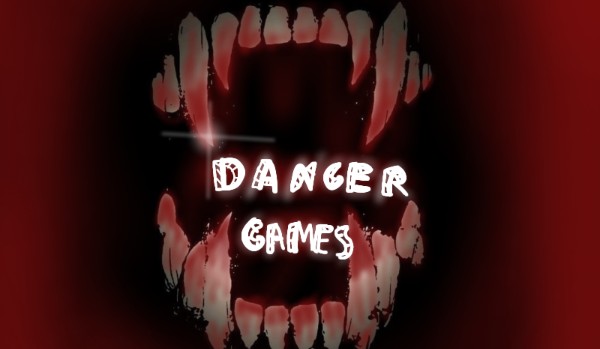 °Danger Games° Prologue