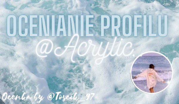 Ocenianie profilu @Acrylic..
