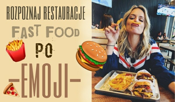 Rozponaj restauracje fast food po emoji!