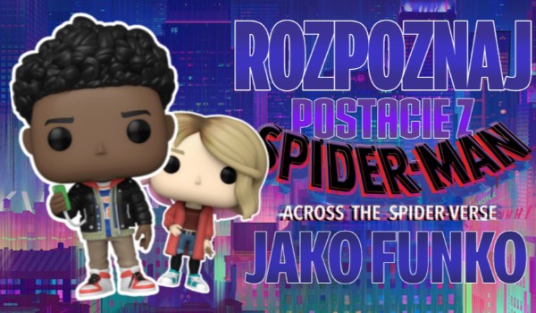 Rozpoznaj postacie z „Spider-Man: Across the Spider-verse” jako Funko pop!