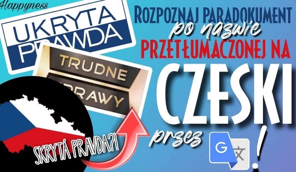 Rozpoznaj paradokument po nazwie przetłumaczonej na czeski przez Google Translate!