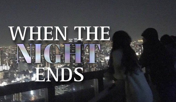 When the night ends | One shot
