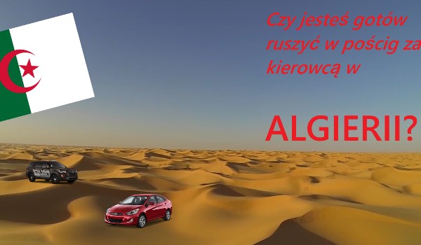 Czy jesteś gotów ruszyć w pościg za kierowcą w Algierii?