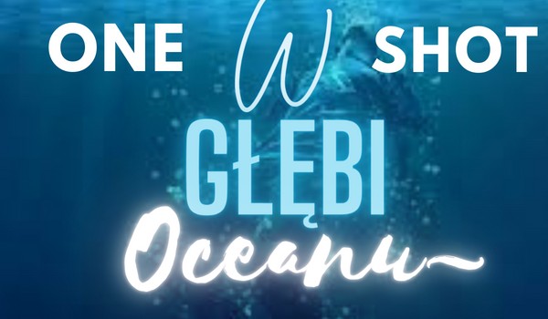 W głębi oceanu~ One-shot