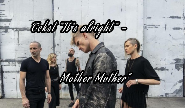 Tekst „It’s alright” – Mother Mother