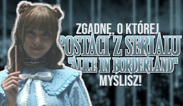Zgadnę, o której postaci z serialu „Alice in Borderland” myślisz!