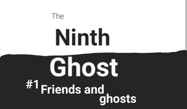 The Ninth Ghost #1 Friends and ghosts
