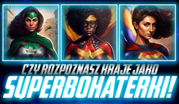 Rozpoznaj kraje jako superbohaterki!