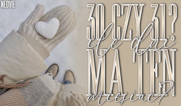 30 czy 31? – Ile dni ma ten miesiąc?