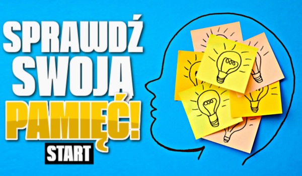 Sprawdź swoją pamięć!