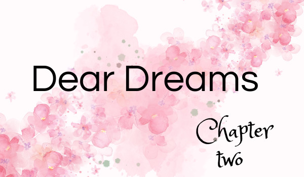Dear Dreams chapter two