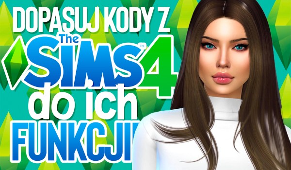 Dopasuj kody z the Sims 4 do ich funkcji!