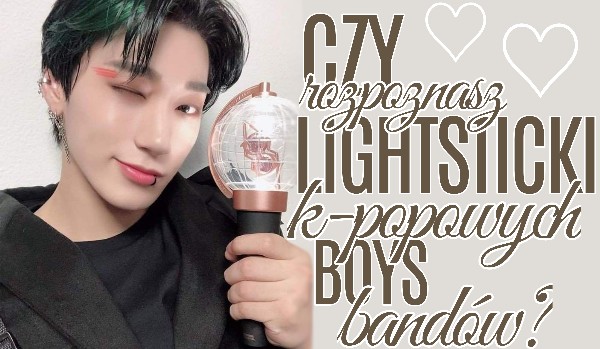 Czy ROZPOZNASZ lightsticki K-popowych BOYSBANDÓW? | sameQuizy