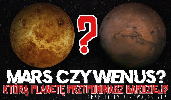 Mars czy Wenus? Którą planetę przypominasz?