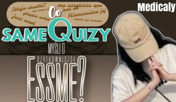 Co sameQuizy myśli o @Essme? – Część trzecia.