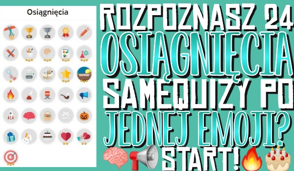 Rozpoznasz 24 osiągnięcia sameQuizy po jednej emoji?