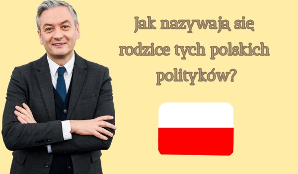 Jak nazywają się rodzice polskich polityków?