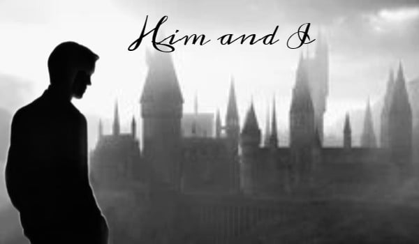 Him and I |Draco Malfoy| – część 2