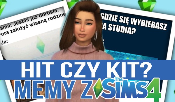 Hit czy kit? – Memy z the Sims 4!