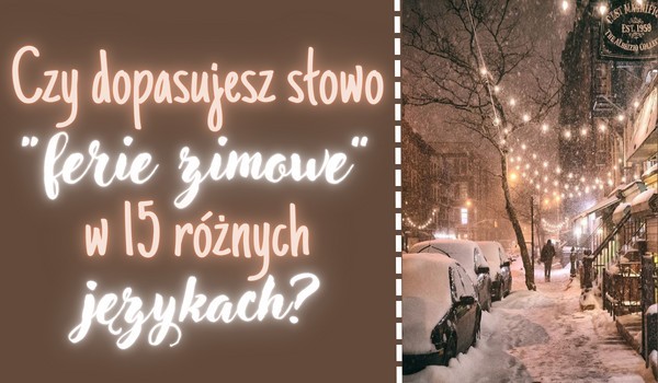 Czy dopasujesz słowo „ferie zimowe” w 15 różnych językach?